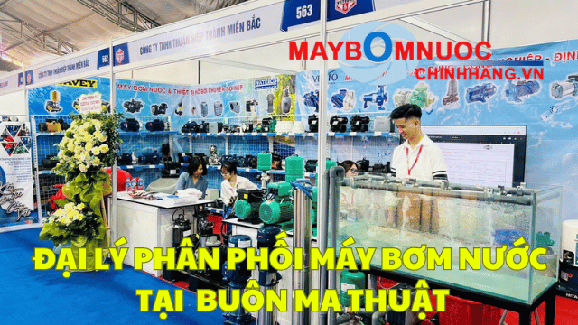 Đại Lý Phân Phối Máy Bơm Nước Tại Buôn Ma Thuột (Đắk Lắk)