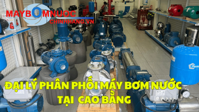 Đại Lý Phân Phối Máy Bơm Nước Tại Cao Bằng