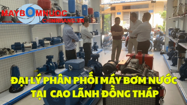 Đại Lý Phân Phối Máy Bơm Nước Tại Cao Lãnh (Đồng Tháp)