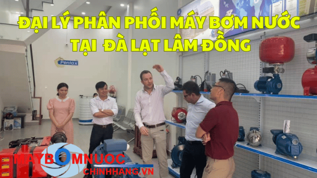 Đại Lý Phân Phối Máy Bơm Nước Tại Đà Lạt (Lâm Đồng)