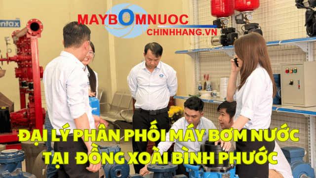 Đại Lý Phân Phối Máy Bơm Nước Tại Đồng Xoài (Bình Phước)