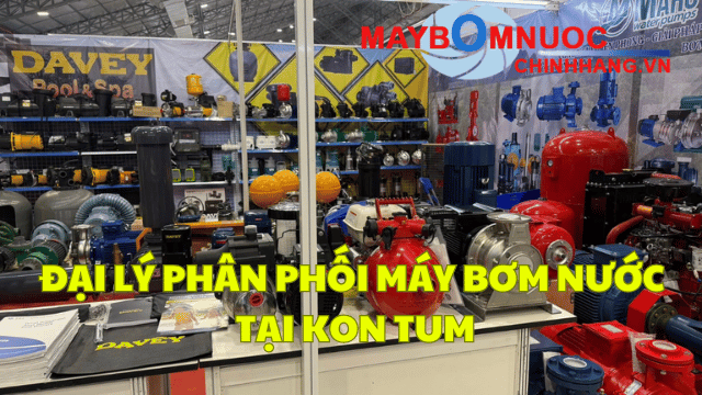 Đại Lý Phân Phối Máy Bơm Nước Tại Kon Tum