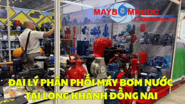 Đại Lý Phân Phối Máy Bơm Nước Tại Long Khánh (Đồng Nai)