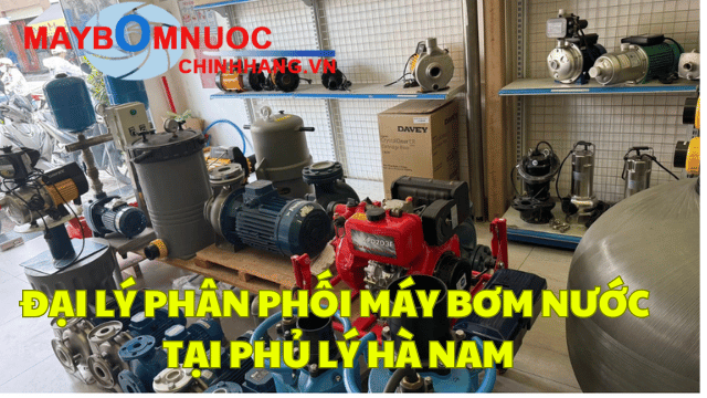 Đại Lý Phân Phối Máy Bơm Nước Tại Phủ Lý (Hà Nam)