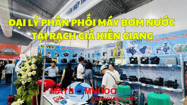 Đại Lý Phân Phối Máy Bơm Nước Tại Rạch Giá (Kiên Giang)