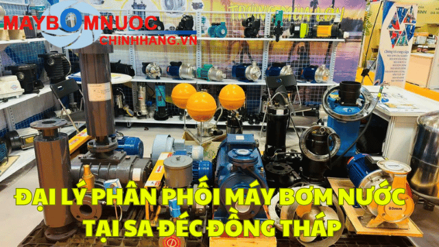 Đại Lý Phân Phối Máy Bơm Nước Tại Sa Đéc (Đồng Tháp)