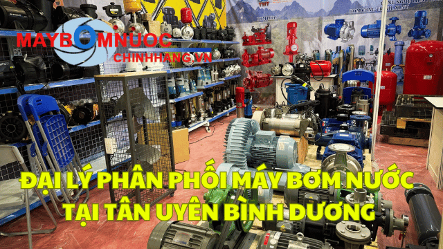 Đại Lý Phân Phối Máy Bơm Nước Tại Tân Uyên (Bình Dương)