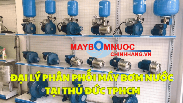 Đại Lý Phân Phối Máy Bơm Nước Tại Thủ Đức