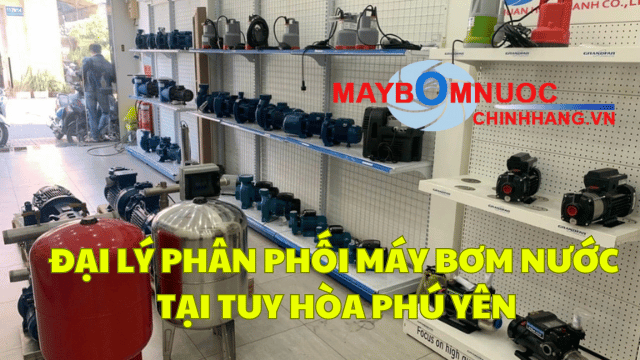 Đại Lý Phân Phối Máy Bơm Nước Tại Tuy Hòa (Phú Yên)