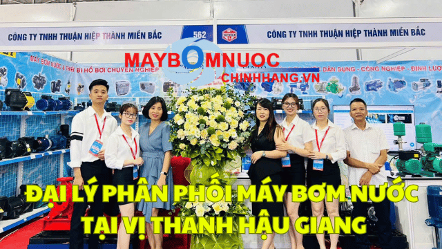 Đại Lý Phân Phối Máy Bơm Nước Tại Vị Thanh (Hậu Giang)