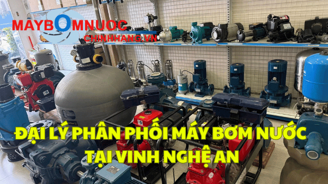 Đại Lý Phân Phối Máy Bơm Nước Tại Vinh (Nghệ An)