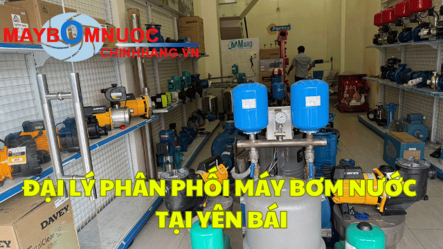 Đại Lý Phân Phối Máy Bơm Nước Tại Yên Bái