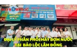 Đại Lý Phân Phối Máy Bơm Nước Tại Bảo Lộc (Lâm Đồng)