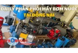 Đại Lý Phân Phối Máy Bơm Nước Tại Đồng Nai