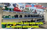 Đại Lý Phân Phối Máy Bơm Nước Tại Hạ Long (Quảng Ninh)