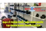 Đại Lý Phân Phối Máy Bơm Nước Tại Phan Rang (Ninh Thuận)