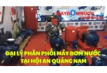 Đại Lý Phân Phối Máy Bơm Nước Tại Hội An (Quảng Nam)