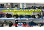 Đại Lý Phân Phối Máy Bơm Nước Tại Quảng Ngãi