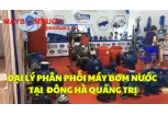 Đại Lý Phân Phối Máy Bơm Nước Tại Đông Hà (Quảng Trị)
