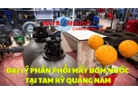 Đại Lý Phân Phối Máy Bơm Nước Tại Tam Kỳ (Quảng Nam)