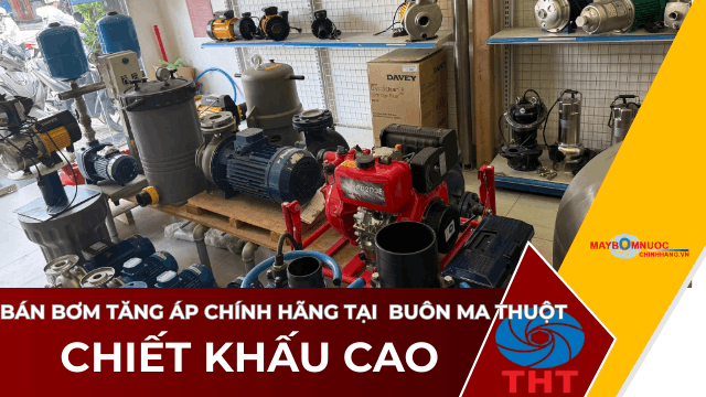 Bán Máy Bơm Nước Tăng Áp Giá Tốt Tại Buôn Ma Thuột