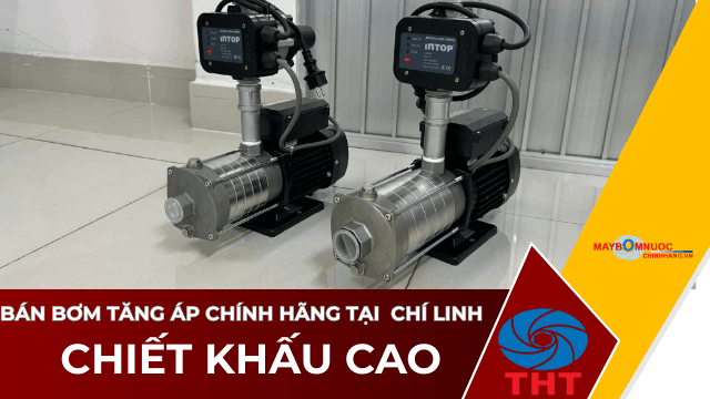 Bán Máy Bơm Nước Tăng Áp Giá Tốt Tại Chí Linh