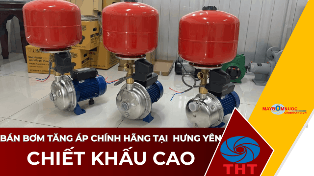 Bán Máy Bơm Nước Tăng Áp Giá Tốt Tại Hưng Yên