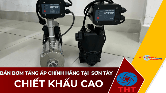  Bán Máy Bơm Nước Tăng Áp Giá Tốt Tại Sơn Tây