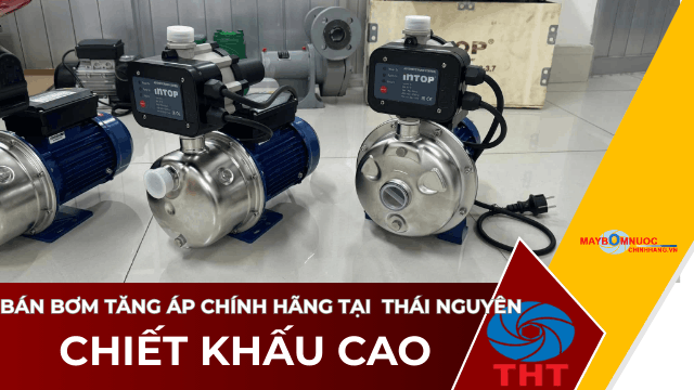  Bán Máy Bơm Nước Tăng Áp Giá Tốt Tại Thái Nguyên