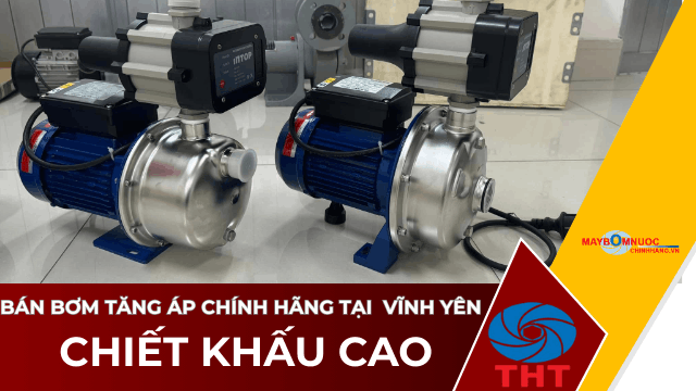 Bán Máy Bơm Nước Tăng Áp Giá Tốt Tại Vĩnh Yên