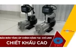 Bán Máy Bơm Nước Tăng Áp Giá Tốt Tại Chí Linh
