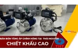 Bán Máy Bơm Nước Tăng Áp Giá Tốt Tại Thái Nguyên